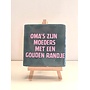 Tegel "oma's zijn moeders met een gouden randje" – handgemaakt 10x10 cm