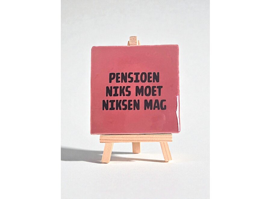 Tegel "pensioen , niks moet, niksen mag" – handgemaakt 10x10 cm