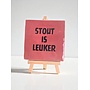 Tegel "stout is leuker" – handgemaakt 10x10 cm