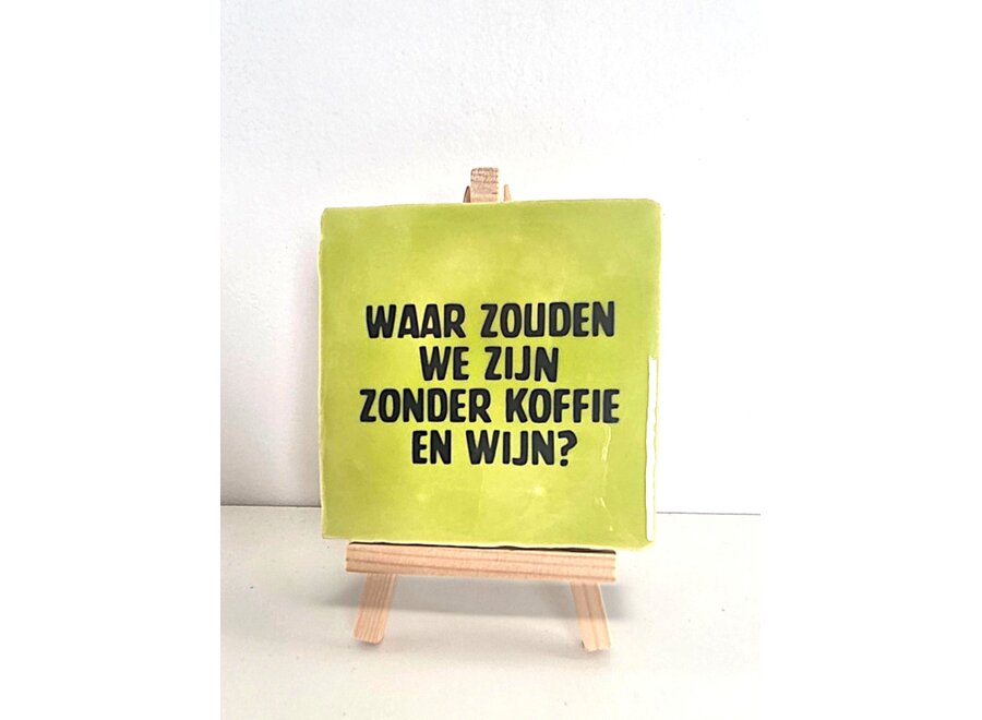 Tegel "waar zouden we zijn zonder koffie en wijn" – handgemaakt 10x10 cm