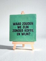 Tegel Quotes waar zouden we zijn zonder koffie en wijn - groen