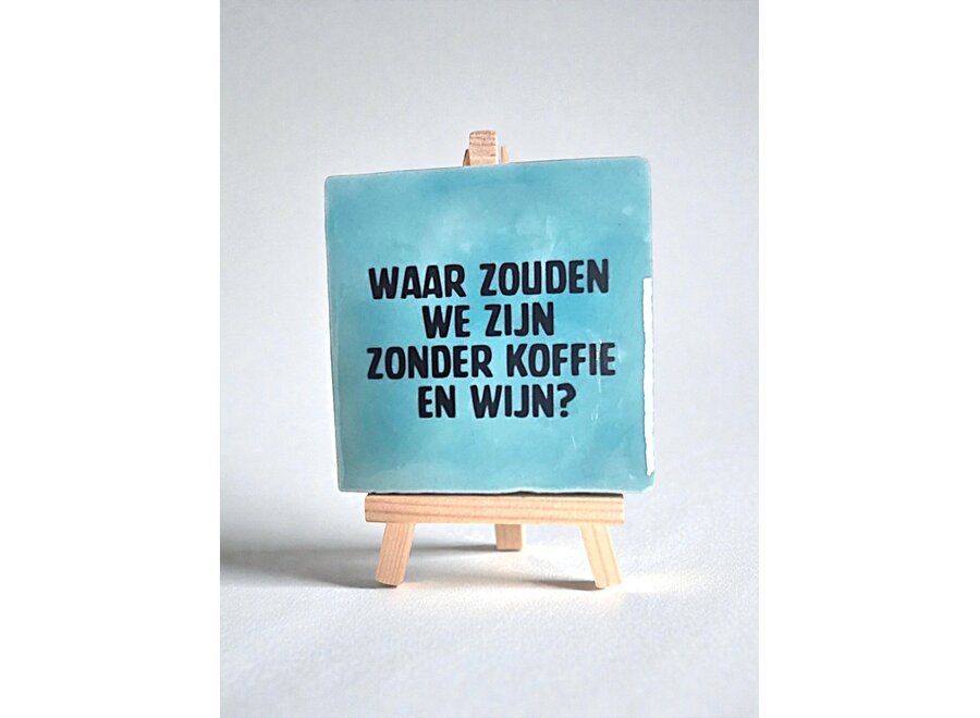 Tegel "waar zouden we zijn zonder koffie en wijn" – handgemaakt 10x10 cm