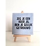Tegel "zeg je een keer ja, ben je gelijk getrouwd" – handgemaakt 10x10 cm