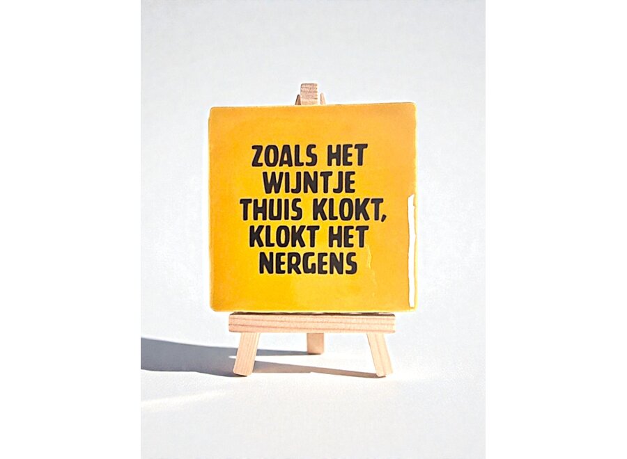 zoals het wijntje thuis klokt, klokt het nergens - geel