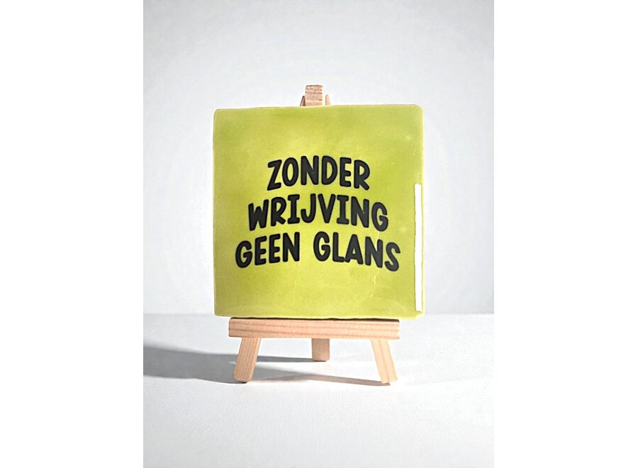 Tegel "zonder wrijving geen glans" – handgemaakt 10x10 cm