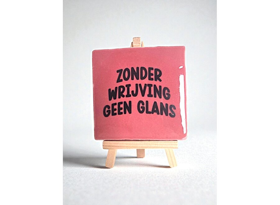 Tegel "zonder wrijving geen glans" – handgemaakt 10x10 cm