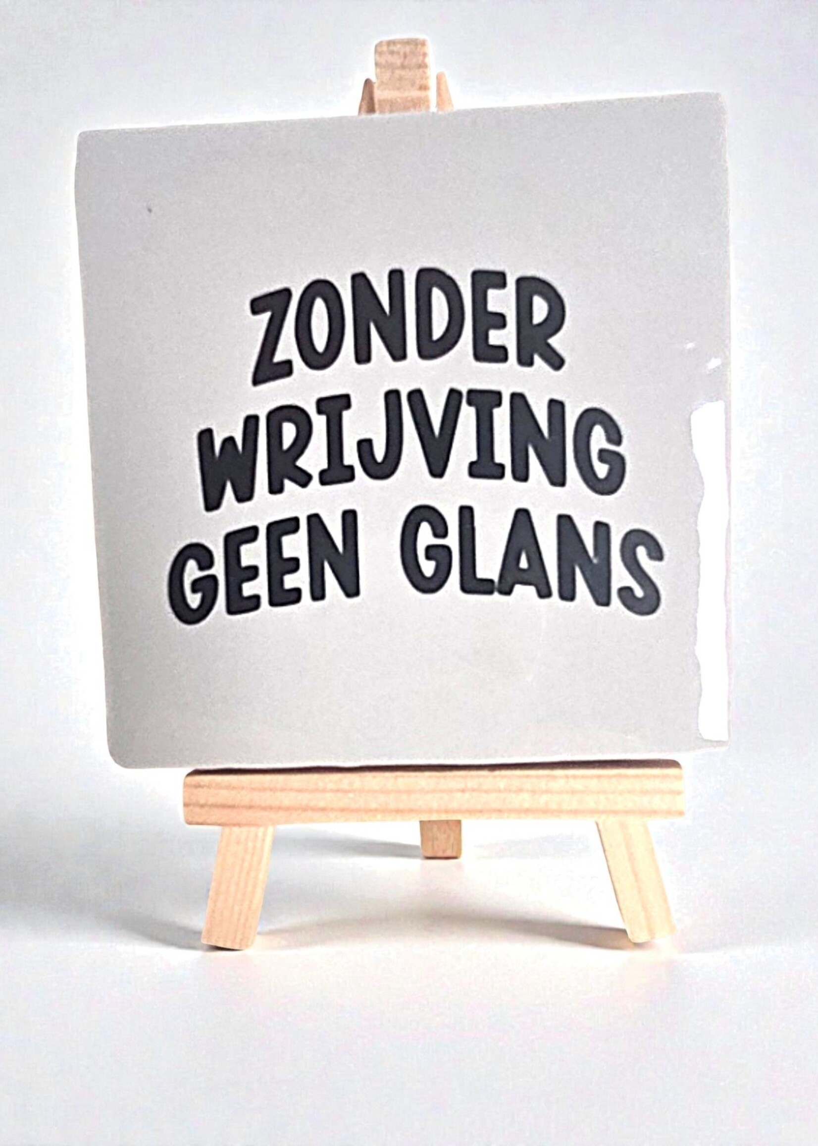 Tegel Quotes Tegel "zonder wrijving geen glans" – handgemaakt 10x10 cm  - Copy - Copy