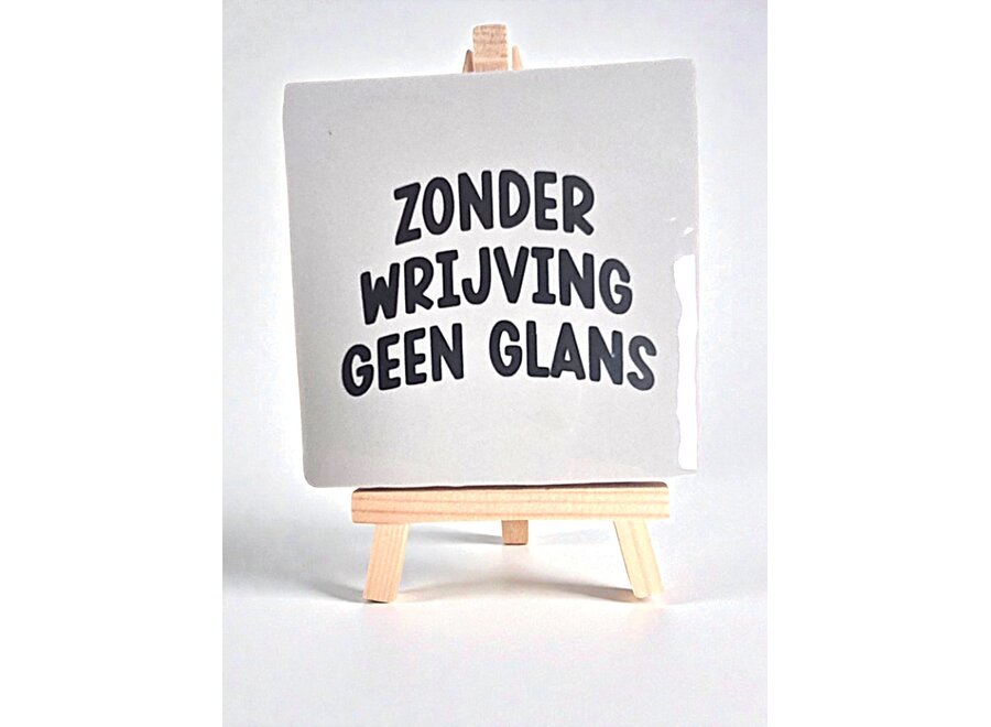 Tegel "zonder wrijving geen glans" – handgemaakt 10x10 cm - Copy - Copy