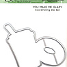 Picket Fence Studios You Make Me Glazy Die (T-102D) Picket Fence Studios You Make Me Glazy Die (T-102D)
