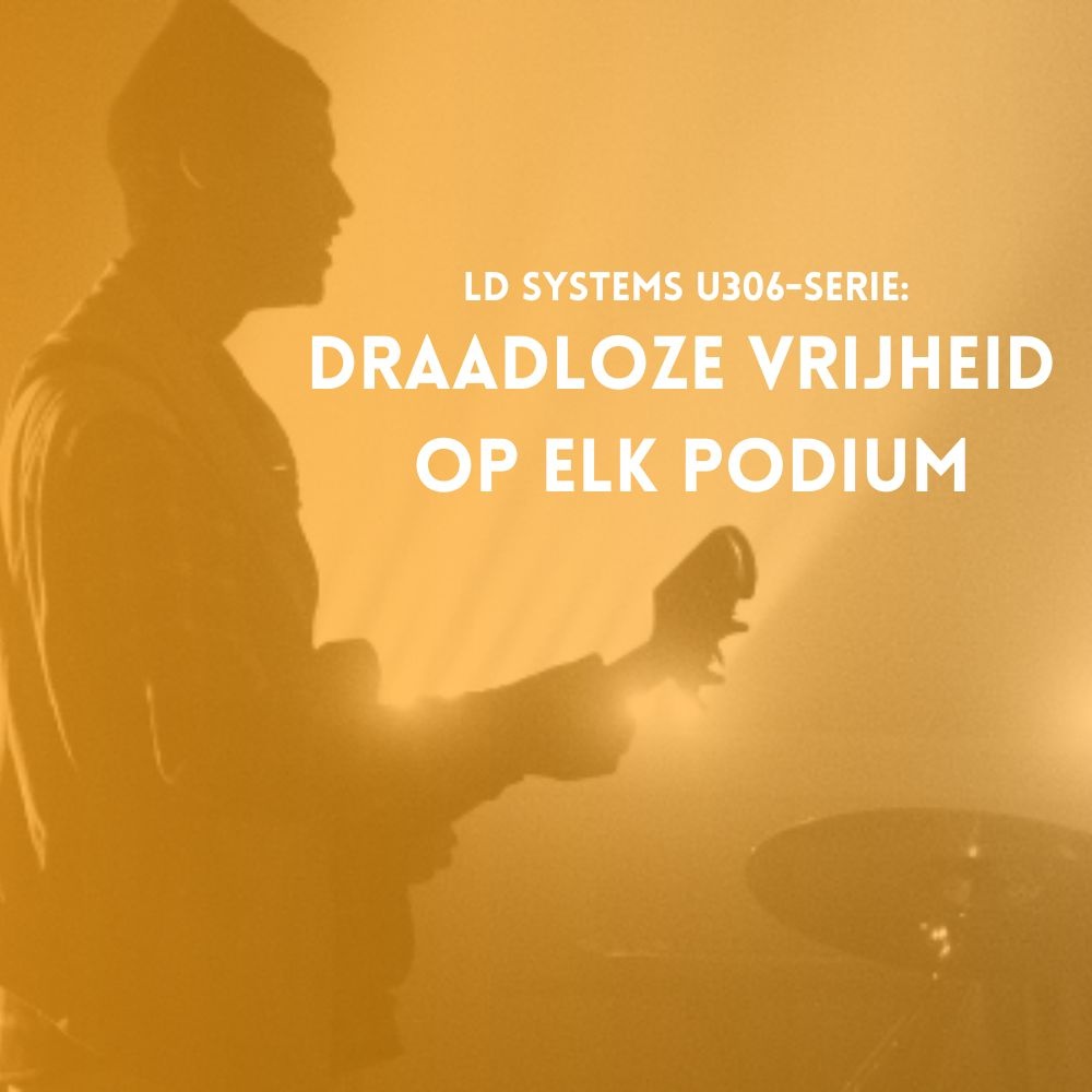 LD Systems U306-serie: draadloze vrijheid op elk podium