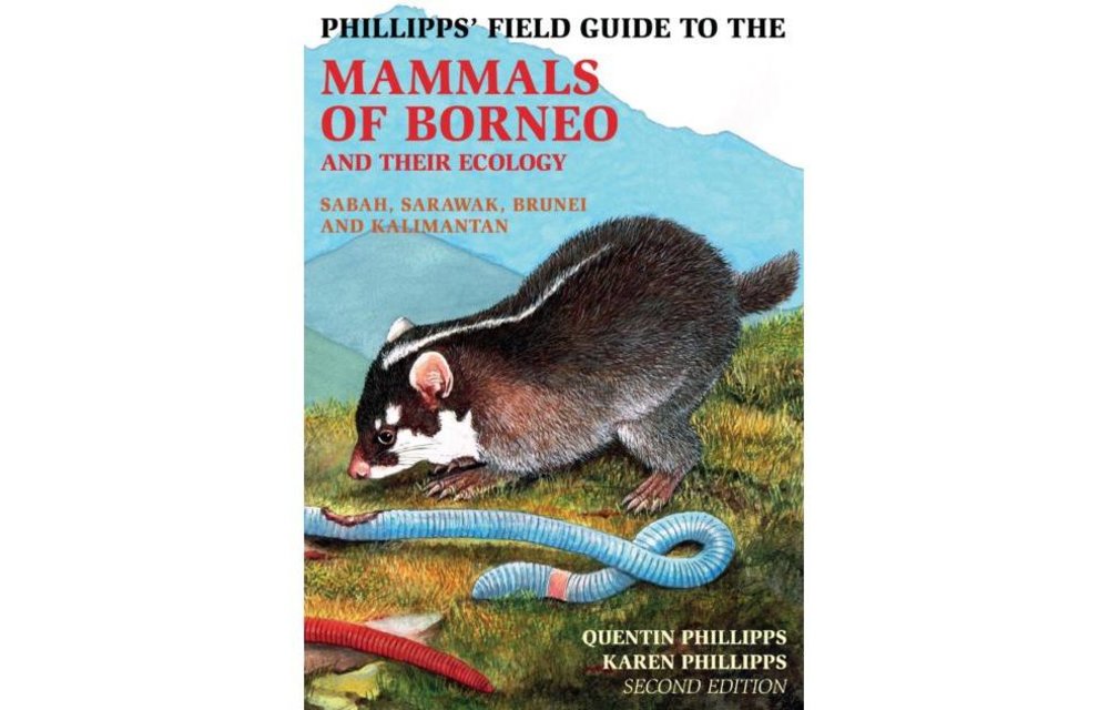 Phillipps' Field Guide to the Mammals of Borneo and their Ecology - Sabah, Sarawak, Brunei and Kalimantan