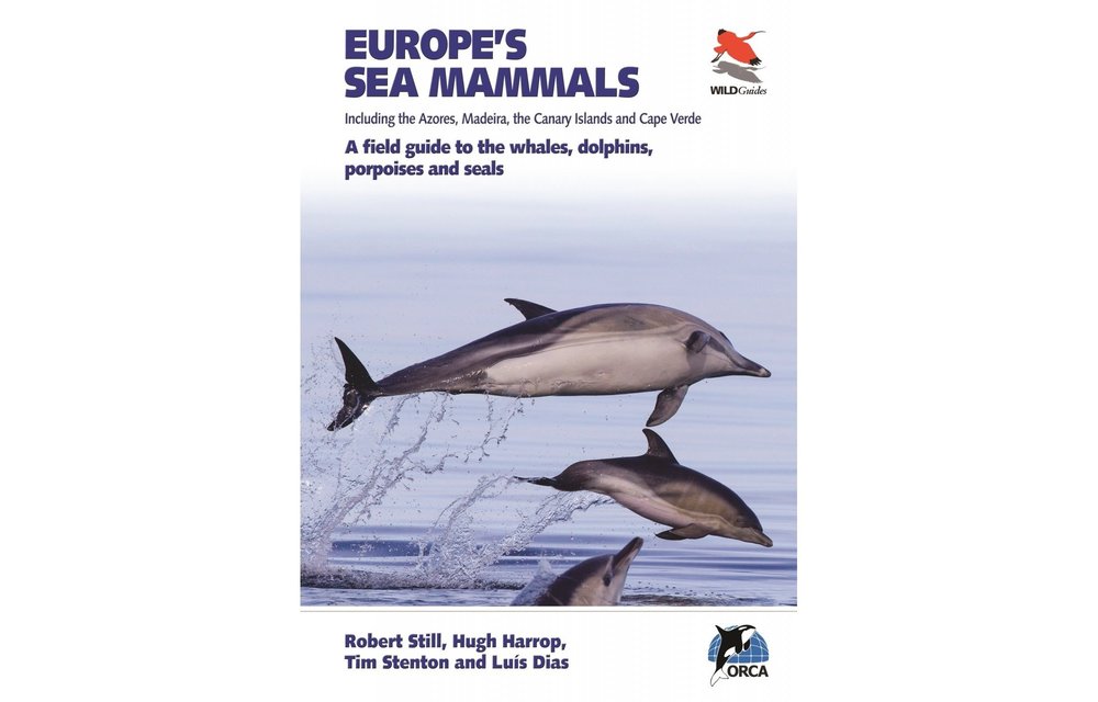 Europe's Sea Mammals Including the Azores, Madeira, the Canary Islands and Cape Verde - A Field Guide to the Whales, Dolphins, Porpoises and Seals