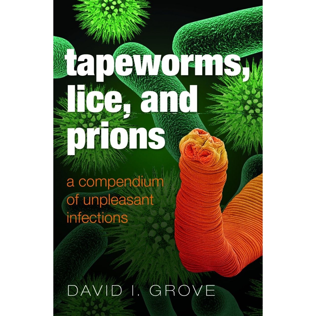 Tapeworms, Lice, and Prions - A Compendium of Unpleasant Infections