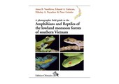 A Photographic Field Guide to the Amphibians and Reptiles of the Lowland Monsoon Forests of Southern Vietnam