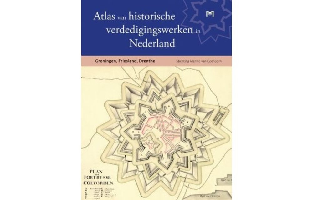 Atlas van historische verdedigingswerken in Nederland - Groningen, Friesland, Drenthe