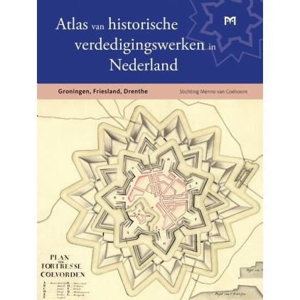 Atlas van historische verdedigingswerken in Nederland - Groningen, Friesland, Drenthe