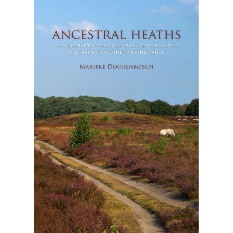 Ancestral Heaths - Reconstructing the Barrow Landscape in the Central and Southern Netherlands