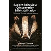 Badger Behaviour, Conservation and Rehabilitation