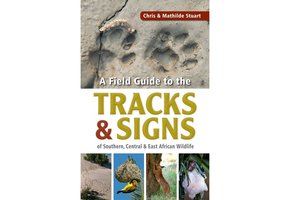 Stuarts' Field Guide to the Tracks & Signs of Southern, Central & East African Wildlife