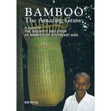 Bamboo: The Amazing Grass - A Guide to the Diversity and Study of Bamboos in Southeast Asia