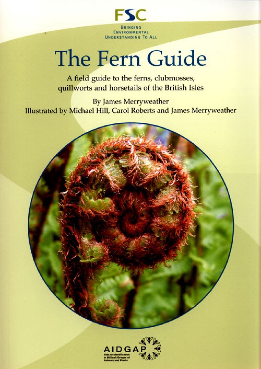 The Fern Guide - A Field Guide to the Ferns, Clubmosses, Quillworts and Horsetails of the British Isles