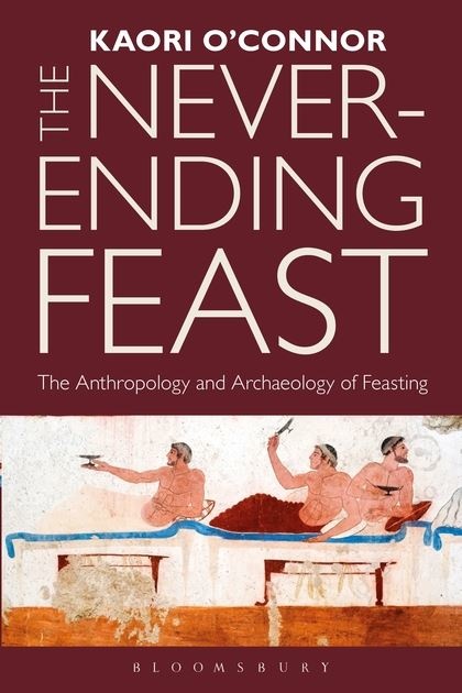 The Never-Ending Feast - The Anthropology and Archaeology of Feasting