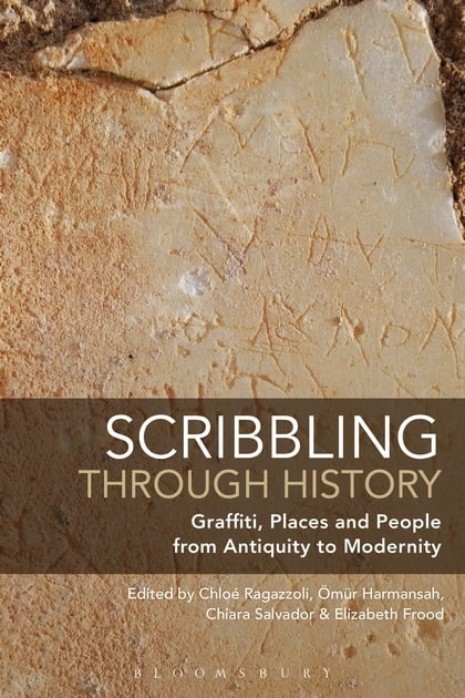 Scribbling through History - Graffiti, Places and People from Antiquity to Modernity