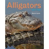 Alligators - The Illustrated Guide to Their Biology, Behavior, and Conservation