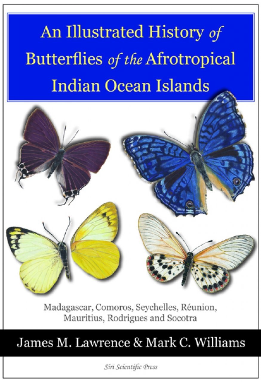 An Illustrated History of Butterflies of the Afrotropical Indian Ocean Islands - Madagascar, Comoros, Seychelles, Réunion, Mauritius, Rodrigues and Socotra