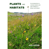 Plants and Habitats - An Introduction to Common Plants and Their Habitats in Britain and Ireland