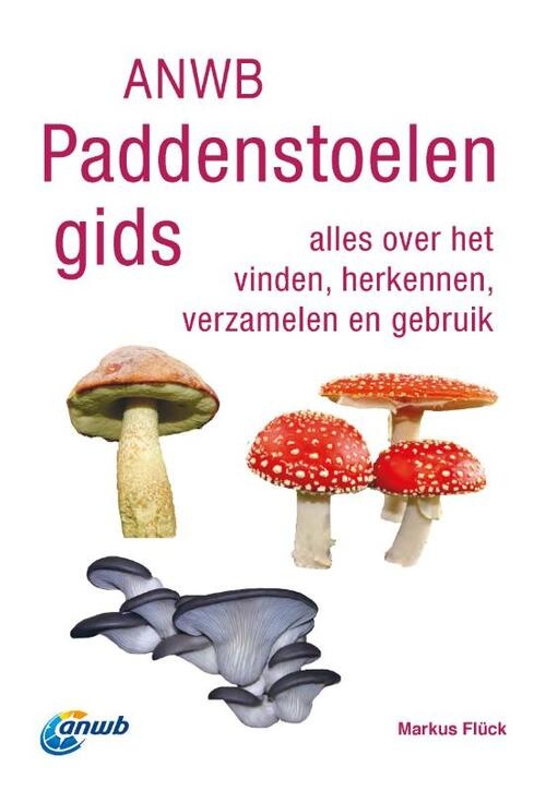 ANWB Paddenstoelengids - alles over het vinden, herkennen, verzamelen en gebruik