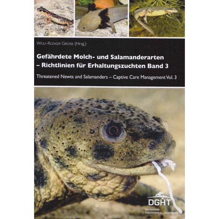 Threatened Newts and Salamanders, Volume 3: Captive Care Management / Gefährdete Molch- und Salamanderarten der Welt, Band 3: Richtlinien für Erhaltungszuchten