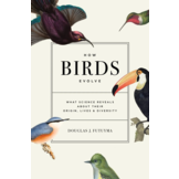 How Birds Evolve - What Science Reveals about Their Origin, Lives & Diversity