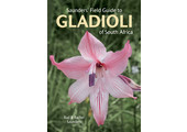 Saunders' Field Guide to Gladioli of South Africa