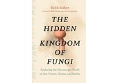 The Hidden Kingdom of Fungi