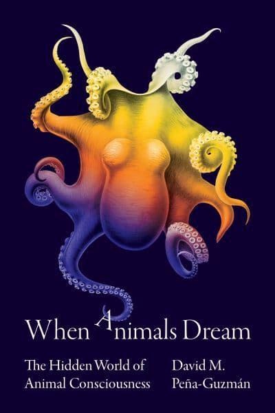 When Animals Dream, The Hidden World of Animal Consciousness