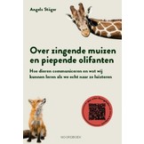 Over zingende muizen en piepende olifanten - Hoe dieren communiceren en wat wij kunnen leren als we echt naar ze luisteren
