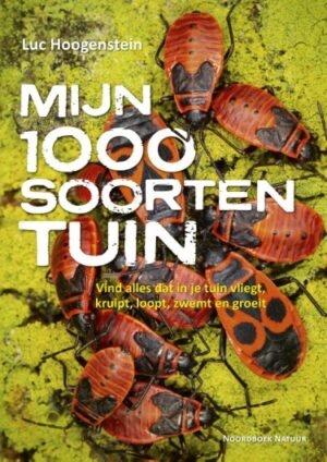 Mijn 1000 soortentuin - Vind alles dat in je tuin vliegt, kruipt, loopt, zwemt en groeit