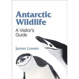 Antarctic Wildlife - A Visitor's Guide to the Wildlife of the Antarctic Peninsula, Drake Passage and Beagle Channel