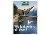 Das will ich wissen! Wie funktioniert ein Vogel?