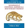 A Field Guide to the Mammals of Central America and Southeast Mexico