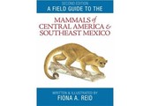 A Field Guide to the Mammals of Central America and Southeast Mexico