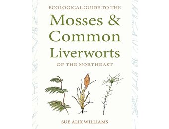 Ecological Guide to the Mosses & Common Liverworts of the Northeast