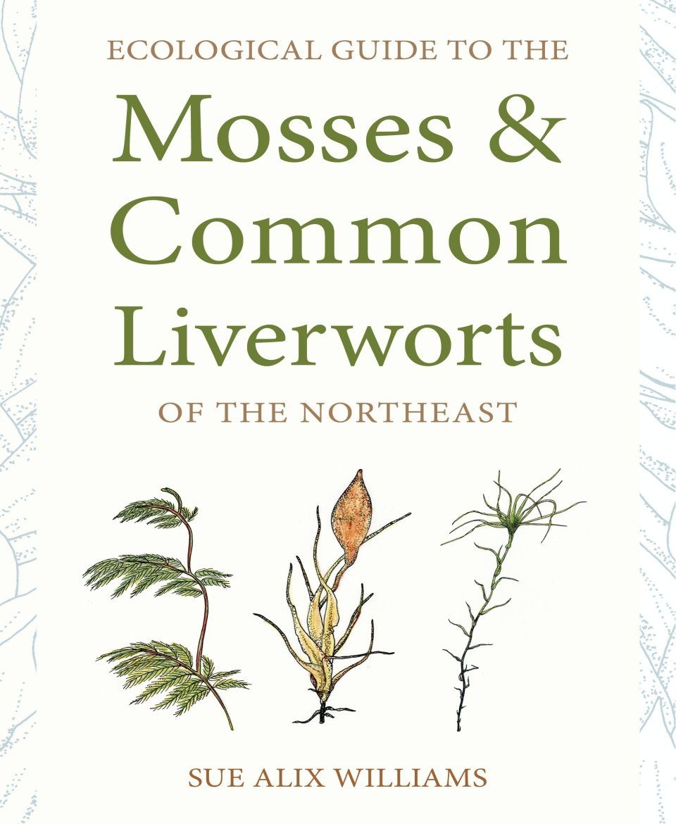 Ecological Guide to the Mosses & Common Liverworts of the Northeast