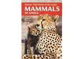 Stuarts' Field Guide to the Larger Mammals of Africa