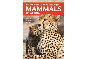 Stuarts' Field Guide to the Larger Mammals of Africa