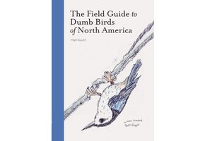 The Field Guide to Dumb Birds of North America