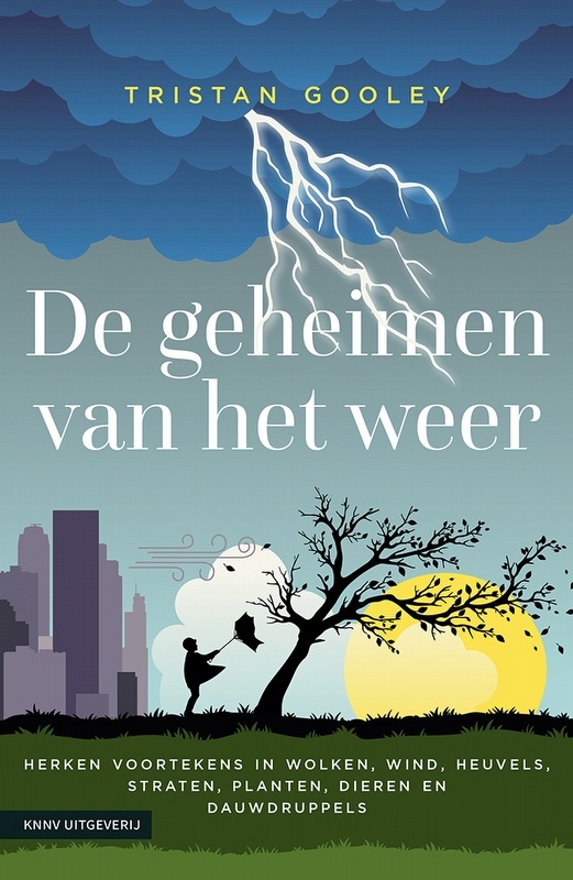 De geheimen van het weer - Herken voortekens in wolken, wind, heuvels, straten, planten, dieren en dauwdruppels