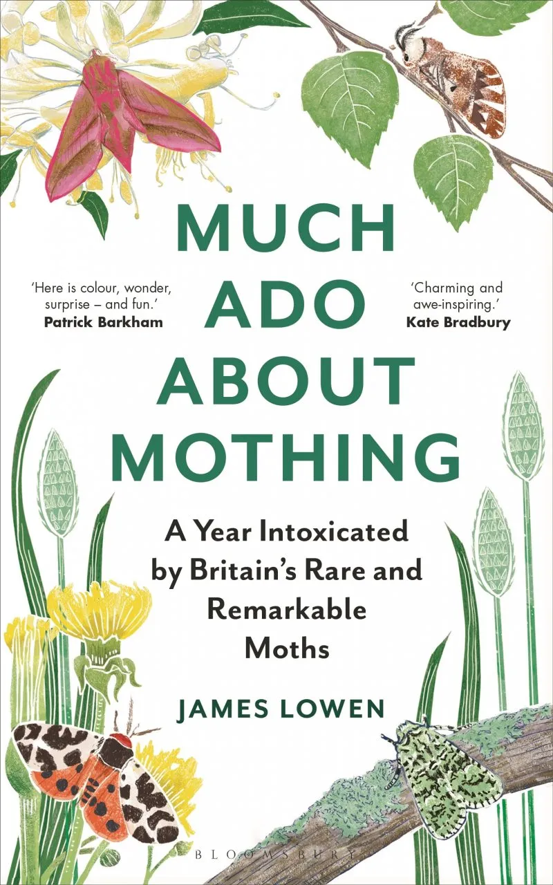 Much Ado About Mothing - A Year Intoxicated by Britain's Rare and Remarkable Moths