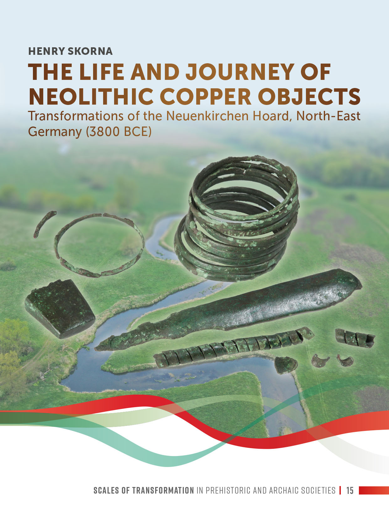 The Life and Journey of Neolithic Copper Objects - Transformations of the Neuenkirchen Hoard, North-East Germany (BCE)